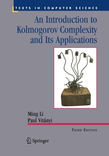 An Introduction to Kolmogorov Complexity and Its Applications (Texts in Computer Science)
