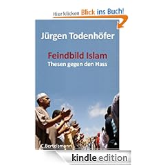 Feindbild Islam: Thesen gegen den Hass: Zehn Thesen gegen den Hass