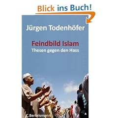 Feindbild Islam: Thesen gegen den Hass: Zehn Thesen gegen den Hass