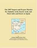 The 2007 Import and Export Market for Palmitic Acid, Stearic Acid, and Their Salts and Esters in Spain