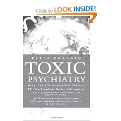 Toxic Psychiatry: Why Therapy, Empathy and Love Must Replace the Drugs, Electroshock and Biochemical Theories of the New Psychiatry