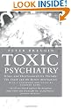Toxic Psychiatry: Why Therapy, Empathy and Love Must Replace the Drugs, Electroshock and Biochemical Theories of the New Psychiatry