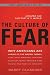 The Culture of Fear: Why Americans Are Afraid of the Wrong Things: Crime, Drugs, Minorities, Teen Moms, Killer Kids, Mutant Microbes, Plane Crashes, Road Rage, & So Much More