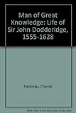 A man of great knowledge : the life of Sir John Dodderidge 1555-1628