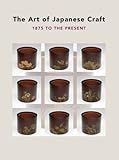 The art of Japanese craft : 1875 to the present