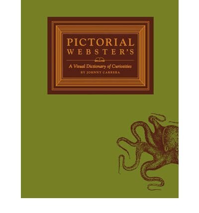 [(Pictorial Webster's: A Visual Dictionary of Curiosities )] [Author: Johnny Carrera] [Aug-2009]