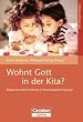 Wohnt Gott in der Kita?: Religionssensible Erziehung in Kindertageseinrichtungen