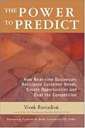 The Power to Predict: How Real Time Businesses Anticipate Customer Needs, Create Opportunities, and Beat the Competition
