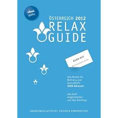 RELAX Guide 2012 �sterreich: Alle Hotels f�r Wellness und Gesundheit. plus: Burn Out Therapien in �sterreich und Deutschland, Mit allen ... und kritisch kommentiert, Plus: Gratis E-Book
