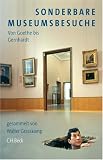 Sonderbare Museumsbesuche: Von Goethe bis Gernhardt - 