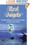Real Angels: Guiding Spirits, Benevolent Beings, and Heavenly Hosts