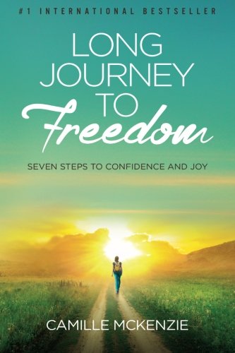 Long Journey to Freedom: Seven Steps to Confidence and Joy, by Camille McKenzie Long Journey to Freedom: Seven Steps to Confidence and Joy, by Camille McKenzie