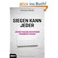 Siegen kann jeder: Jeden Tag die richtigen Fragen stellen