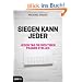 Siegen kann jeder: Jeden Tag die richtigen Fragen stellen