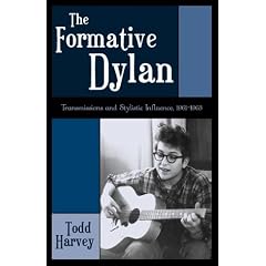 The Formative Dylan: Transmission and Stylistic Influences 1961-1963 (American Folk Music and Musicians Series)