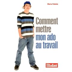 Comment mettre mon ado au travail