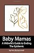Baby Mamas: A Midwife's Guide to Ending the Epidemic