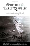 Whither the Early Republic: A Forum on the Future of the Field