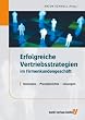 Erfolgreiche Vertriebsstrategien im Firmenkundengesch�ft: Konzepte - Praxisberichte - L�sungen