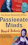 Passionate Minds: The Great Love Affair of the Enlightenment, Featuring the Scientist Emilie du Chatelet, the Poet Voltaire, Sword Fights, Book Burnings, Assorted Kings,