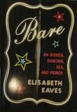 Bare (On Women, Dancing, Sex, and Power)