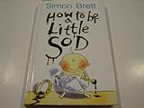 How to be a little sod