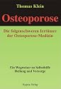 Osteoporose - die folgenschweren Irrtümer: Ein Wegweiser zu Selbsthilfe, Heilung und Vorsorge