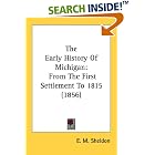Click here to buy The Early History Of Michigan: From The First Settlement To 1815 (1856) by  E. M. Sheldon.