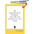 The Early History Of Michigan: From The First Settlement To 1815 (1856) by E. M. Sheldon
