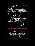 Calligraphic Lettering with Wide Pen and Brush: Third Edition