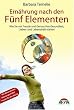 Ern�hrung nach den F�nf Elementen: Wie Sie mit Freude und Genu� Ihre Gesundheit, Liebes- und Lebenskraft st�rken