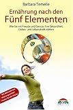 Ern�hrung nach den F�nf Elementen: Wie Sie mit Freude und Genu� Ihre Gesundheit, Liebes- und Lebenskraft st�rken