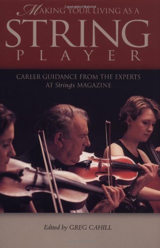 Making Your Living as a String Player: Career Guidance from the Experts at Strings Magazine