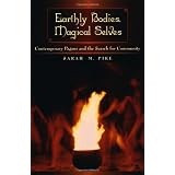 Earthly Bodies, Magical Selves: Contemporary Pagans and the Search for Community