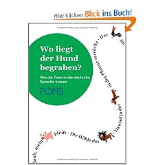 PONS Wo liegt der Hund begraben?: Redewendungen, Begriffe, Sprichw�rter - Wie die Tiere in die deutsche Sprache kamen