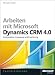 Arbeiten mit Microsoft® Dynamics CRM 4.0: Konfiguration, Anpassung und Erweiterung
