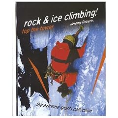 Rock & Ice Climbing: Top the Tower (Extreme Sports Collection)