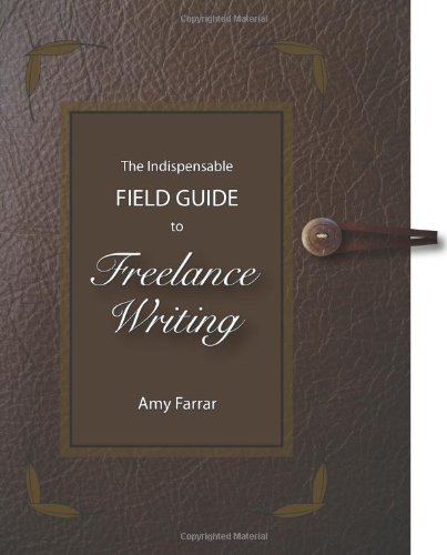 the indispensable field guide to freelance writing