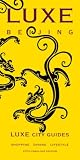 Luxe Beijing, 5th Edition (LUXE City Guides)