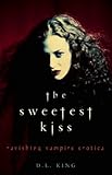 The Sweetest Kiss: Ravishing Vampire Erotica