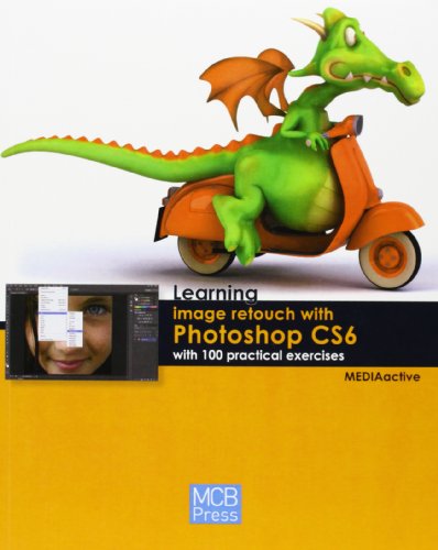 Learning Image Retouch with Photoshop Cs6 with 100 Practical Excercises (Learning... with 100 practical exercices)