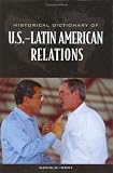 Historical Dictionary of U.S.-Latin American Relations