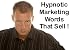 Hypnotic Marketing Words That Sell !