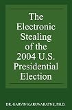 The Electronic Stealing of the 2004 U.S. Presidential Election: Democracy Hijacked Again