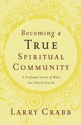 Becoming a True Spiritual Community: A Profound Vision of What the Church Can Be