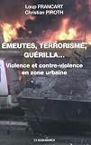 Emeutes, terrorisme, gu�rilla...Violence et contre-violence en zone urbaine