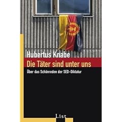 Die T�ter sind unter uns: �ber das Sch�nreden der SED-Diktatur