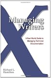 Managing Writers: A Real World Guide To Managing Technical Documentation