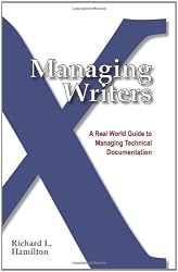Managing Writers: A Real World Guide to Managing Technical Documentation