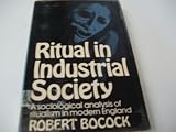 Ritual in industrial society : a sociological analysis of ritualism in modern England